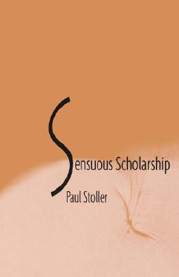 Senuous Scholarship - Stoller, Paul