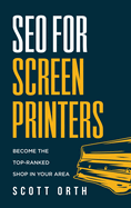 SEO for Screen Printers: Become the Top-Ranked Shop in Your Area