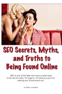 SEO Secrets, Myths, and Truths to Being Found Online