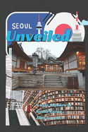 Seoul Unveiled: A Safe Sojourn in South Korea