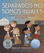 Separados No Somos Iguales: Sylvia Mndez Y La Lucha de Su Familia Por La Integracin (Separate Is Never Equal Spanish Edition)