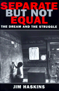 Separate But Not Equal: The Dream and the Struggle - Haskins, Jim