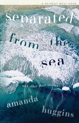 Separated From The Sea: Costa Short Story Award Finalist - Costa Book Awards 2018 - Amanda, Huggins