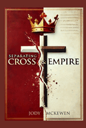 Separating Cross and Empire: Reclaiming the Way of Jesys from the Powers That Distort It