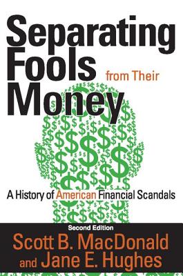 Separating Fools from Their Money: A History of American Financial Scandals - MacDonald, Scott B