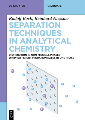 Separation Techniques in Analytical Chemistry: Distribution in Non-Miscible Phases or by Different Migration Rates in One Phase - Bock, Rudolf, and Niener, Reinhard