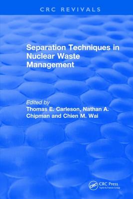 Separation Techniques in Nuclear Waste Management (1995) - Carleson, Thomas E, and Wai, Chien M., and Chipman, Nathan A.