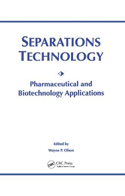 Separations Technology: Pharmaceutical and Biotechnology Applications - Olson, Wayne P (Editor)