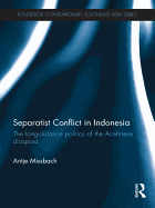 Separatist Conflict in Indonesia: The Long-distance Politics of the Acehnese Diaspora