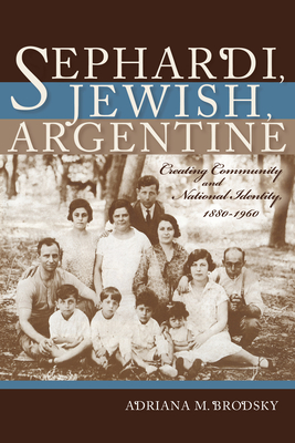 Sephardi, Jewish, Argentine: Community and National Identity 1880-1960 - Brodsky, Adriana M