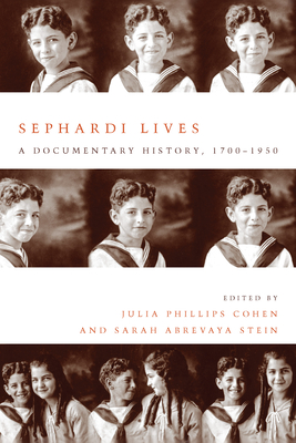 Sephardi Lives: A Documentary History, 1700-1950 - Cohen, Julia Philips, and Stein, Sarah Abrevaya, Professor, Ph.D.