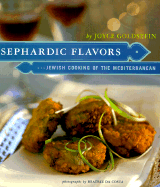 Sephardic Flavors: Jewish Cooking of the Mediterranean - Goldstein, Joyce Eserky, and Da Costa, Beatriz (Photographer)