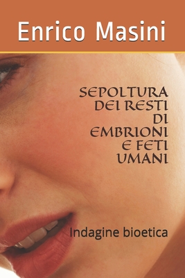 Sepoltura Dei Resti Di Embrioni E Feti Umani: Indagine bioetica - Miranda, Gonzalo (Contributions by), and Masini, Enrico