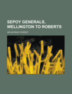 Sepoy Generals, Wellington to Roberts