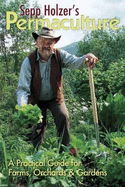 Sepp Holzer's Permaculture: A Practical Guide for Farms, Orchards and Gardens - Holzer, Sepp