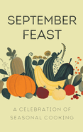 September Feast: A Celebration of Seasonal Cooking