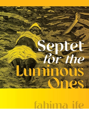 Septet for the Luminous Ones - Ife, Fahima