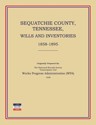 Sequatchie County, Tennessee, Wills and Inventories 1858-1895 - Works Progress Administration (Wpa)