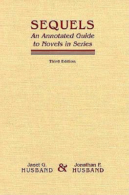 Sequels: An Annotated Guide to Novels in Series - Husband, Janet, and Husband, Jonathan E