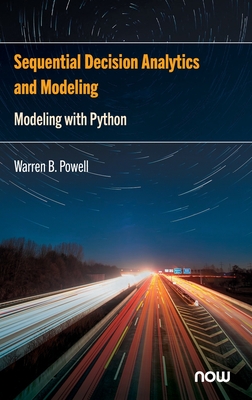 Sequential Decision Analytics and Modeling: Modeling with Python - Powell, Warren B