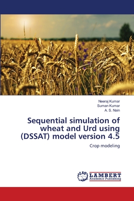 Sequential simulation of wheat and Urd using (DSSAT) model version 4.5 - Kumar, Neeraj, and Kumar, Suman, and Nain, A S