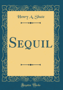 Sequil (Classic Reprint)