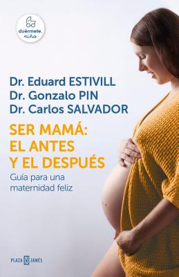 Ser Mam El Antes Y El Despus / Becoming a Mother: The Before and After: Gua Para Una Maternidad Feliz - Estivill, Eduard, Dr., and Pin, Gonzalo