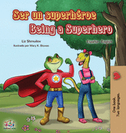 Ser un superhroe Being a Superhero: Spanish English Bilingual Book