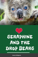 Seraphine and the Drop Bears: A fantasy story, are drop bears real?