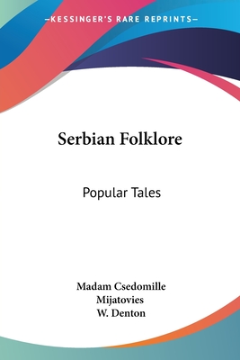 Serbian Folklore: Popular Tales - Mijatovies, Madam Csedomille (Translated by), and Denton, W (Editor)