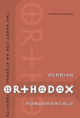 Serbian Orthodox Fundamentals: The Quest for an Eternal Identity - Mylonas, Christos