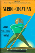Serbo-Croatian: Start Speaking Today!