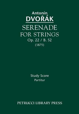 Serenade for Strings, Op.22 / B.52: Study score - Dvorak, Antonin, and Bartos, Frantisek (Editor)