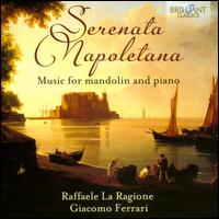 Serenata Napoletana: Music for Mandolin and Piano - Giacomo Ferrari (piano); Raffaele La Ragione (mandolin)