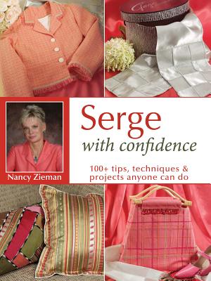 Serge with Confidence: 100+ Tips, Techniques & Projects Anyone Can Do - Zieman, Nancy