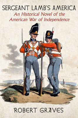 Sergeant Lamb's America: An Historical Novel of the American War of Independence - Graves, Robert, and Bell, Madison Smartt (Introduction by)