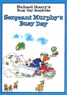 Sergeant Murphy's Busy Day - Scarry, Richard