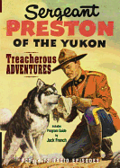 Sergeant Preston of the Yukon: Treacherous Adventures