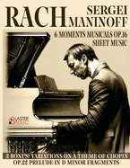 Sergei Rachmaninoff: 6 Moments Musicals Op.16 3 Bonus: Variations on a Theme of Chopin Op.22 Prelude