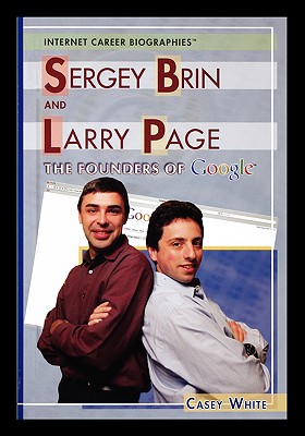 Sergey Brin and Larry Page: The Founders of Google - White, Casey