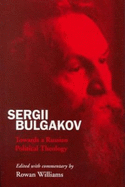 Sergii Bulgakov: Towards a Russian Political Theology