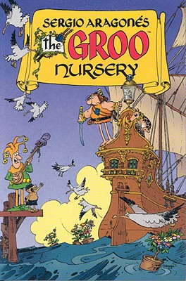 Sergio Aragones the Groo Nursery - Aragones, Sergio, and Evanier, Mark