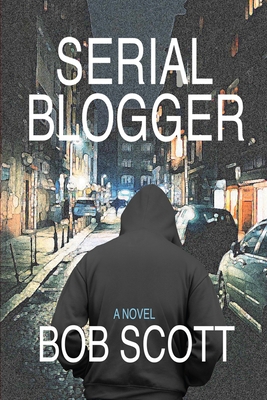 Serial Blogger - Kreie, Kevin Michael (Contributions by), and Scott, Bob