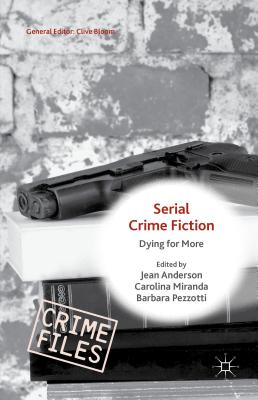 Serial Crime Fiction: Dying for More - Miranda, Carolina (Editor), and Anderson, Jean (Editor), and Pezzotti, Barbara (Editor)