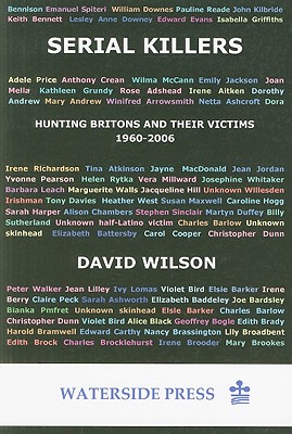 Serial Killers: Hunting Britons and Their Victims, 1960-2006 - Wilson, David, MS, RN