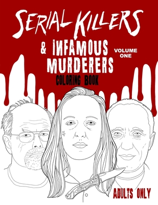 Serial Killers & Infamous Murderers Coloring Book Adults Only: True Crimes that Shocked the World - Fletcher, Amelia