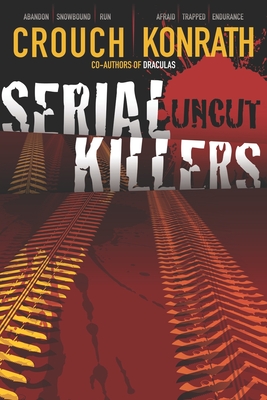 Serial Killers Uncut - Konrath, J A, and Crouch, Blake