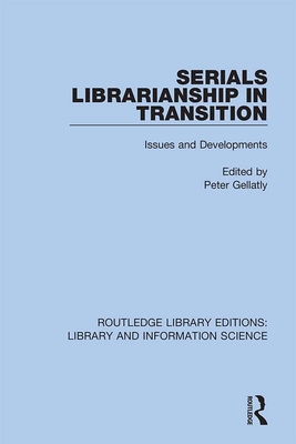 Serials Librarianship in Transition: Issues and Developments - Gellatly, Peter (Editor)