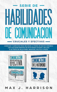 Serie de Habilidades de Comunicaci?n Cruciales y Efectivas: Consejos y ejercicios para mejorar la forma en que se comunica con cualquier persona en este mundo dividido!