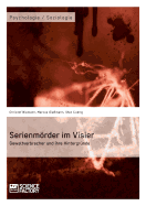 Serienmorder Im Visier. Gewaltverbrecher Und Ihre Hintergrunde